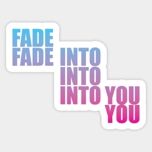 Fade Into You Sticker